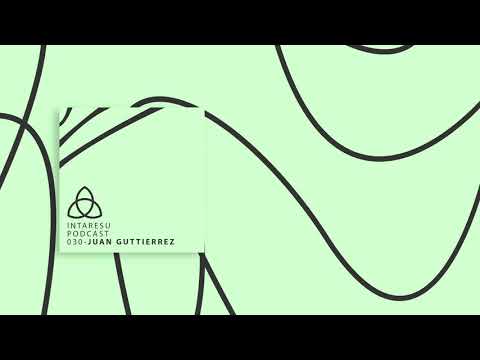 #MinimalHouse | Intaresu Podcast 030 - Juan Guttierrez
