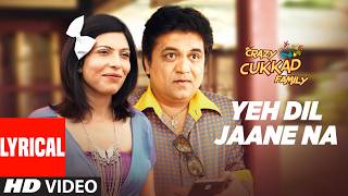 Yeh Dil Jaane Na (Lyrics) | Crazy Cukkad Family | Sidhartha Suhaas | Ankit Dayal | Shipra Goyal