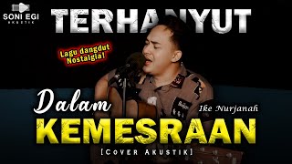 Download lagu LAGU DANGDUT FAVORIT!!!  | TERHANYUT DALAM KEMESRAAN - IKE NURJANAH [Cover Akustik Slow] by Soni Egi mp3