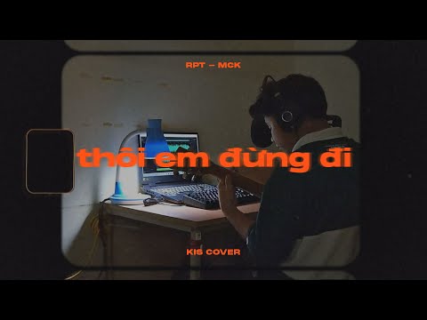 Thôi Em Đừng Đi - RPT MCK | kis Cover