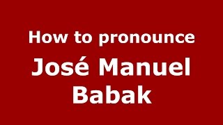 How to pronounce José Manuel Babak
