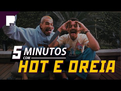 5 MINUTOS | HOT E OREIA (PARTE 2)