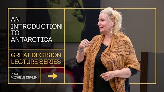 USAWC Prof. Michell Devlin - Great Decisions Lecture - an Introduction to Antarctica Jan. 24, 2025