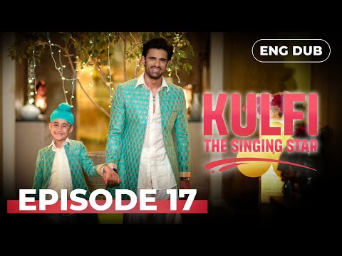 KULFI The Singing Star 🎵 Full Episode 17 | Indian Drama English Dubbed | #MEP17