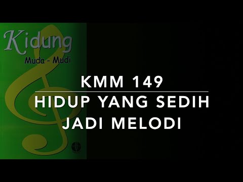 KMM 149 Hidup yang Sedih Jadi Melodi (Make My Life To Be Like a Melody) - Kidung Muda-Mudi