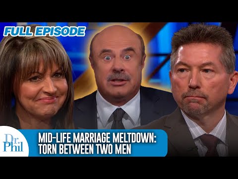 Mid-Life Marriage Meltdown: Torn Between Two Men | FULL EPISODE | Dr. Phil