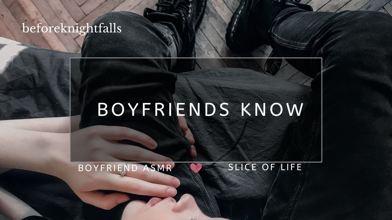 ASMR: boyfriends know