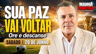 FILIPENSES 4: A ORAÇÃO QUE VENCE A ANSIEDADE E TRAZ PAZ | MANHÃ PROFÉTICA - 20/06