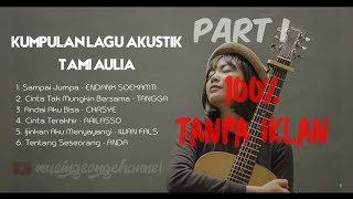 Download lagu KUMPULAN LAGU AKUSTIK TAMI AULIA PART I | SAMPAI JUMPA | ANDAI AKU BISA | CINTA TERAKHIR|| mp3