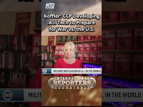 The CCP's Development of AI to Prepare for War Against the U.S. - International Reporters Roundtable