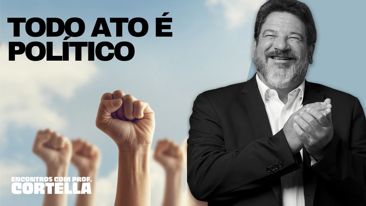 Todo ato é político - Mario Sergio Cortella