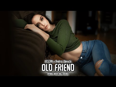 VESCAN x Andrei Banuta - Old Friend (Nynno Martinez Remix)