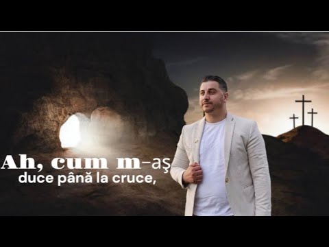 Ah, cum m-aş duce până la cruce, Alin din Bărbulești