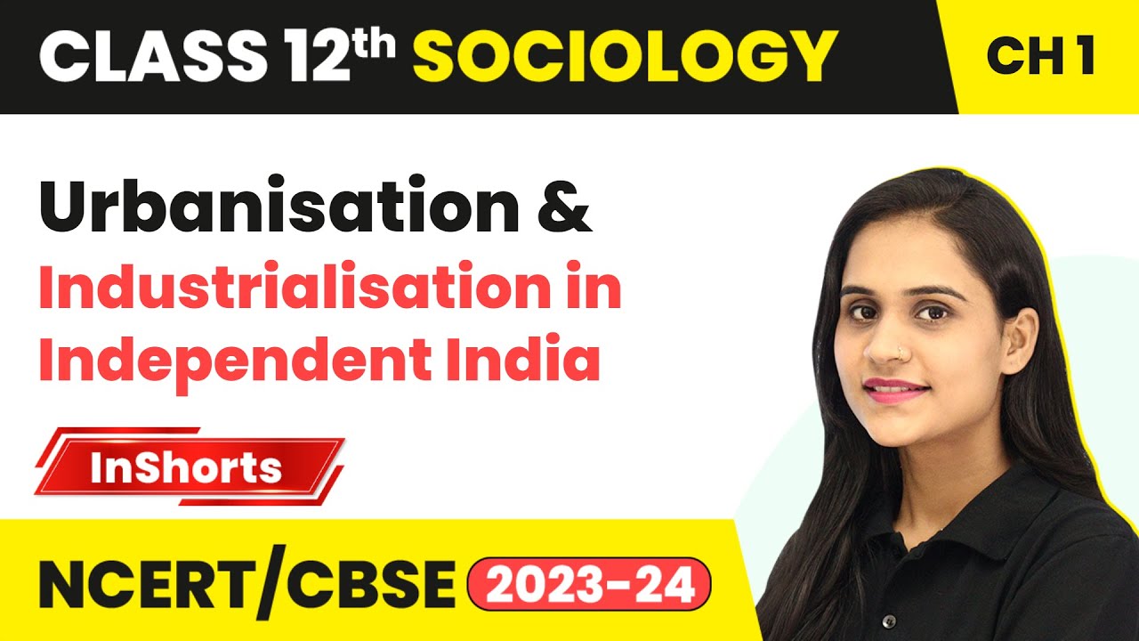 Urbanisation & Industrialisation in Independent India | Class 12 Sociology Inshorts #2024