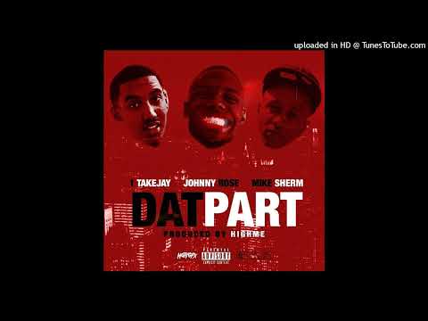 1TakeJay - Dat Part Ft. Johnny Rose & Mike Sherm