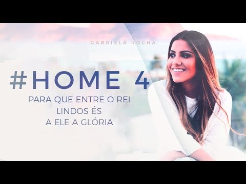 PARA QUE ENTRE O REI/LINDO ÉS/A ELE A GLÓRIA - GABRIELA ROCHA - HOME#4