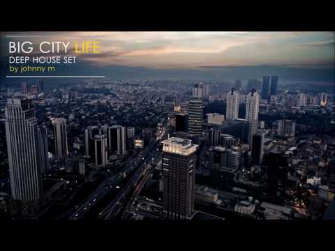 Big City Life | Deep House Set | 2017 Mixed By Johnny M