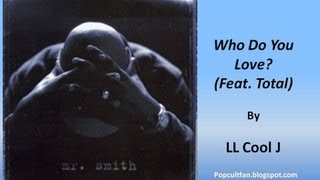 LL Cool J - Who Do You Love (Feat. Total) (Lyrics)