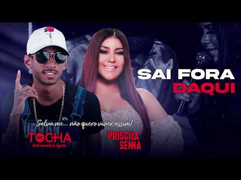 MC TOCHA E PRISCILA SENNA - SAI FORA DAQUI - BREGA ROMÂNTICO