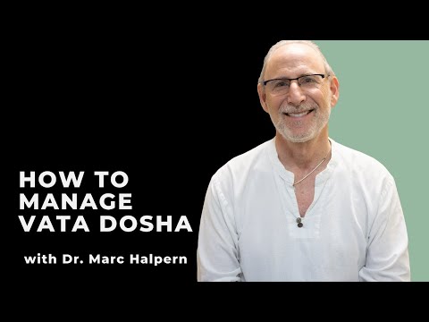 Vata | How to Manage the Ayurvedic Doshas with Dr. Marc Halpern