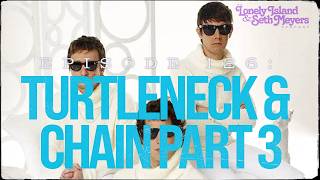 Turtleneck & Chain Part 3 | The Lonely Island And Seth Meyers Podcast Episode 126