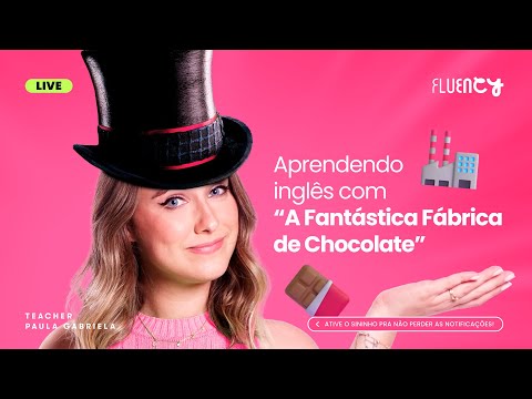 Inglês com A Fantástica Fábrica de Chocolate | Teacher Paula Gabriela