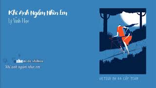 [Vietsub + Kara] Khi anh ngắm nhìn em 《我看着你的时候》 - Lý Vinh Hạo 李荣浩