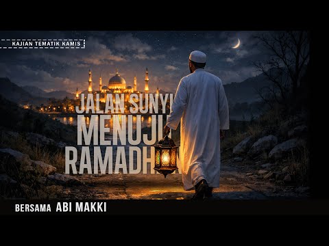 JALAN SUNYI MENUJU RAMADHAN | KAJIAN TEMATIK KAMIS RUMIL | BERSAMA ABI MAKKI