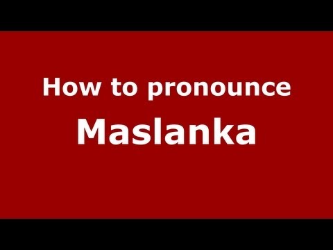 How to Pronounce Maslanka - PronounceNames.com