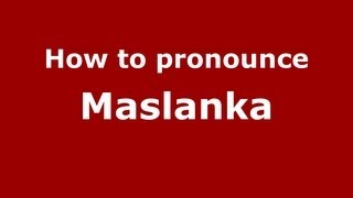 How to pronounce Maslanka