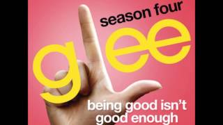 Glee - Being Good Isn&#39;t Good Enough