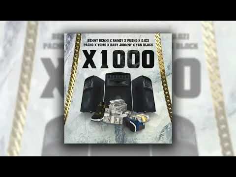 X1000   BENNY BENNI FT RANDY X PUSHO X D.OZI X PACHO X YOMO X BABY JONNY X YAN BLOCK