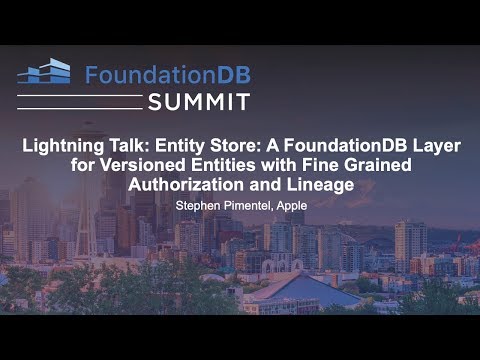 Lightning Talk: Entity Store: A FoundationDB Layer for Versioned... - Stephen Pimentel,