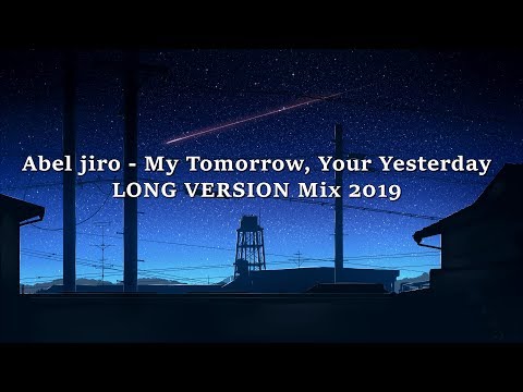 Abel jiro - My Tomorrow, Your Yesterday LONG VERSION Mix 2019
