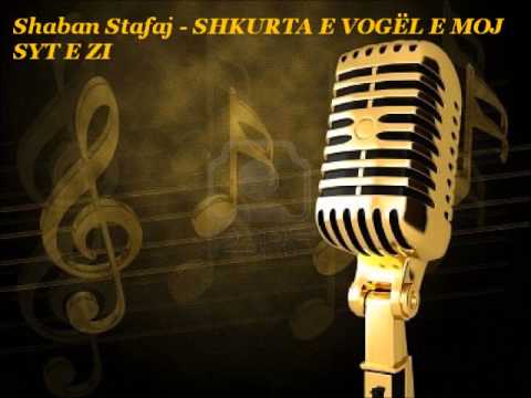 Shaban Stafaj - SHKURTA E VOGËL E MOJ SYT E ZI