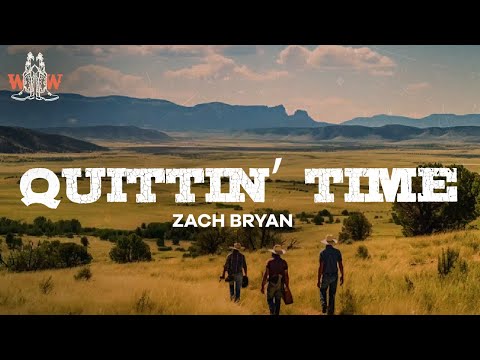 zach bryan - quittin’ time (lyrics)