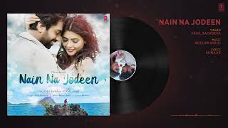 NAIN NA JODEEN Full Song   Akhil Sachdeva &amp; Ruhi Singh   Rochak Kohli   T Series   YouTube
