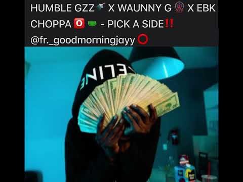 HUMBLE GZZ🚿 X BT SPIIG 🎩 X WAUNNY G 🎡 X EBK CHOPPA 🅾️ 🩲 - PICK A SIDE‼️(UNRELEASED)