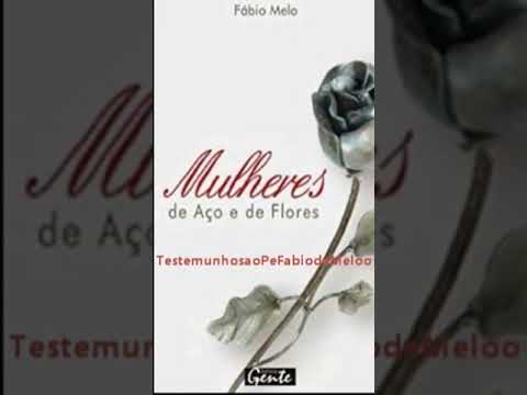 Audiolivro Mulheres de Aço e de Flores Padre Fábio de Melo