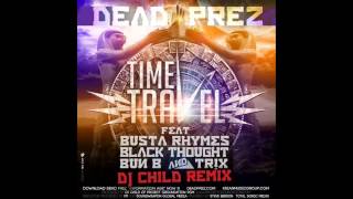 Dead Prez   Time Travel ft  Busta Rhymes, Bun B, Black Thought &amp; Tr!x Remix] (OFFICIAL)