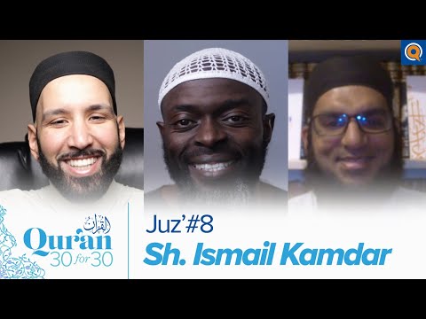 Juz' 8 with Sh. Ismail Kamdar, Dr. Omar Suleiman, & Sh. Abdullah Oduro | Qur'an 30 for 30 Season 3 — Dr. Omar Suleiman, Sh. Abdullah Oduro