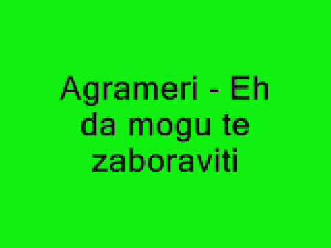 Agrameri - Eh da mogu te zaboraviti