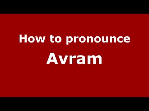 How to pronounce Avram (Romanian/Romania)  - PronounceNames.com