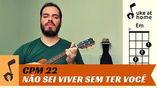 CPM 22 - Não Sei Viver Sem Ter Você | Ukulele tutorial