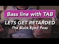 Let's Get Retarded by Black Eyed Peas bass ...