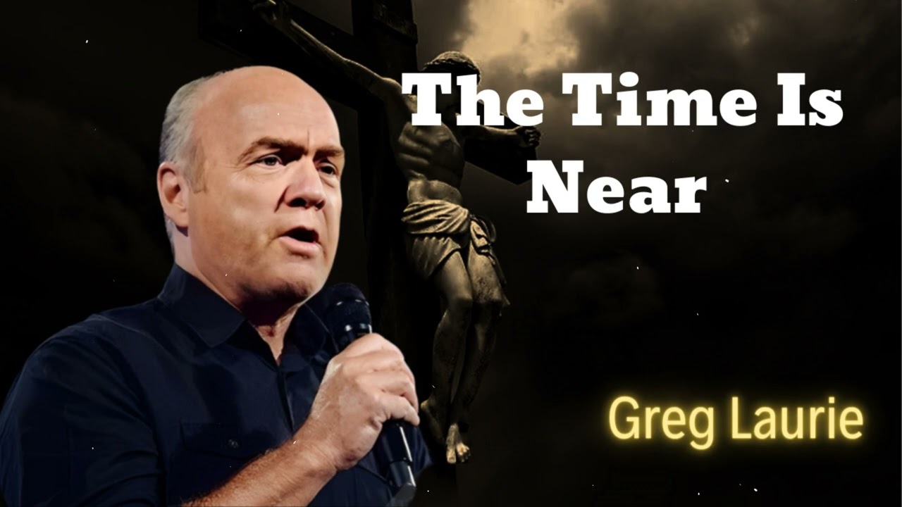 The Time Is Near - Greg Laurie Missionary