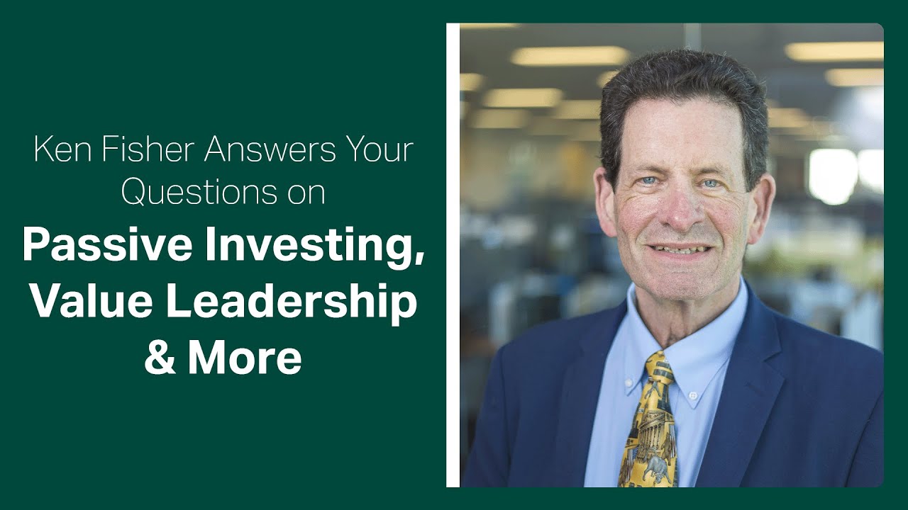 Fisher Investments Reviews Your Questions on Passive Investing, Value Leadership & More