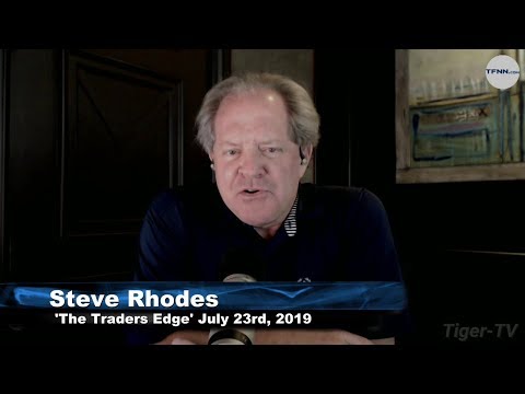 July 23rd, The Trader's Edge with Steve Rhodes on TFNN - 2019