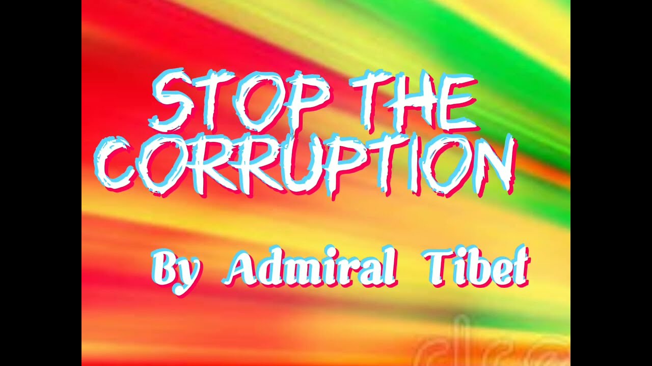 Admiral Tibet - Stop the Corruption (Lyrics) @NizzyBob