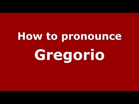 How to pronounce Gregorio